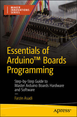 Essentials of Arduino(tm) Boards Programming: Step-By-Step Guide to Master Arduino Boards Hardware and Software