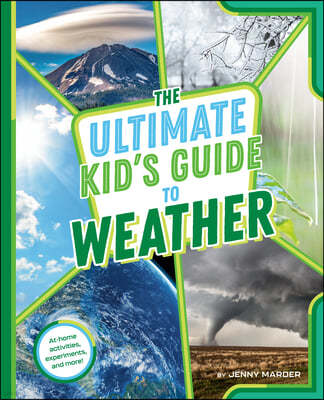 The Ultimate Kid's Guide to Weather: At-Home Activities, Experiments, and More!