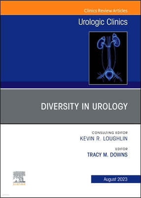 Diversity in Urology, an Issue of Urologic Clinics: Volume 50-4