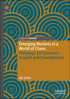 Emerging Markets in a World of Chaos: Pathways for Economic Growth and Development