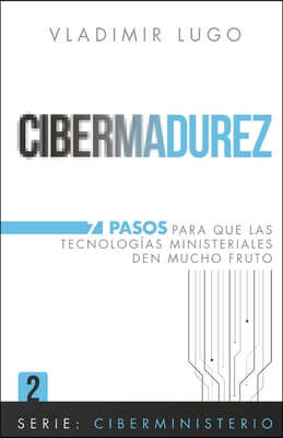Cibermadurez: 7 Pasos para que las tecnologias ministeriales den mucho fruto