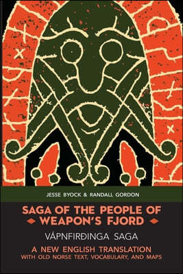 Saga of the People of Weapon's Fjord (Vapnfirðinga Saga): A New English Translation with Old Norse Text, Vocabulary, and Maps