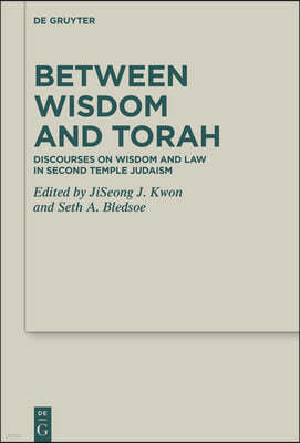 Between Wisdom and Torah: Discourses on Wisdom and Law in Second Temple Judaism