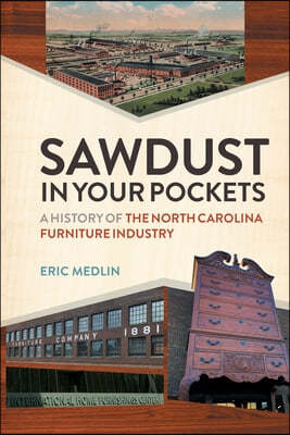 Sawdust in Your Pockets: A History of the North Carolina Furniture Industry