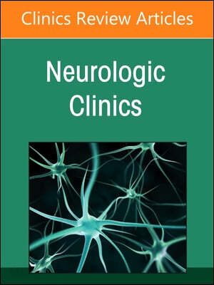Neurocritical Care, an Issue of Neurologic Clinics: Volume 43-1