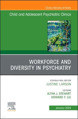 Workforce and Diversity in Psychiatry, an Issue of Childand Adolescent Psychiatric Clinics of North America: Volume 33-1