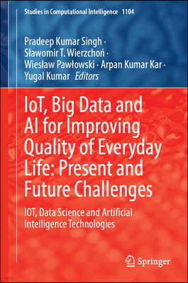 Iot, Big Data and AI for Improving Quality of Everyday Life: Present and Future Challenges: Iot, Data Science and Artificial Intelligence Technologies