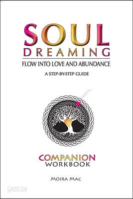 Soul Dreaming: Flow Into Love and Abundance Companion Workbook