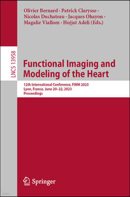 Functional Imaging and Modeling of the Heart: 12th International Conference, Fimh 2023, Lyon, France, June 19-22, 2023, Proceedings