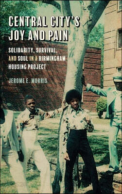 Central City's Joy and Pain: Solidarity, Survival, and Soul in a Birmingham Housing Project