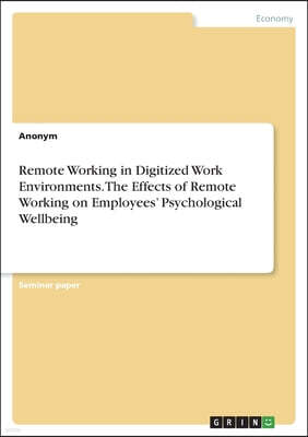 Grin Verlag Remote Working in Digitized Work Environments. The Effects of Remote Working on Employees' Psychological Wellbeing
