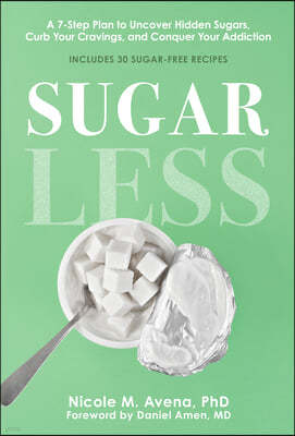 Sugarless: A 7-Step Plan to Uncover Hidden Sugars, Curb Your Cravings, and Conquer Your Addiction