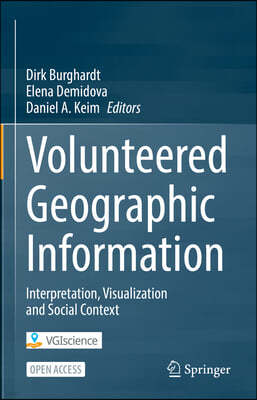 Volunteered Geographic Information: Interpretation, Visualization and Social Context