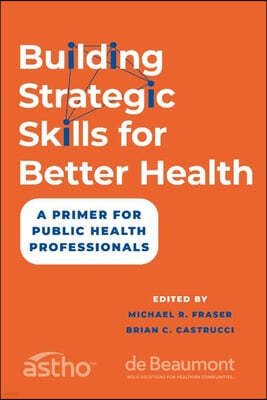 Building Strategic Skills for Better Health: A Primer for Public Health Professionals