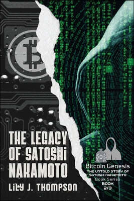 The Legacy of Satoshi Nakamoto: The Rise and Fall of Bitcoin's Enigmatic Founder and the Future of Cryptocurrencies