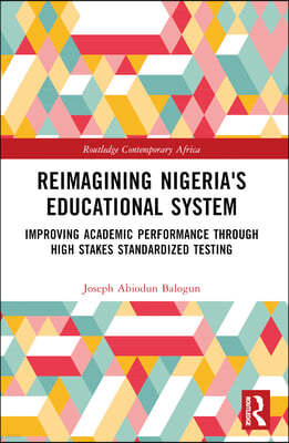 Reimagining Nigeria's Educational System: Improving Academic Performance Through High Stakes Standardized Testing