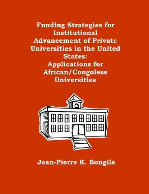 Funding Strategies for Institutional Advancement of Private Universities in the United States: Applications for African/Congolese Universities