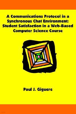 A Communications Protocol in a Synchronous Chat Environment: Student Satisfaction in a Web-Based Computer Science Course
