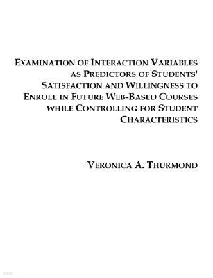 Examination of Interaction Variables as Predictors of Students' Satisfaction and Willingness to Enroll in Future Web-Based Courses