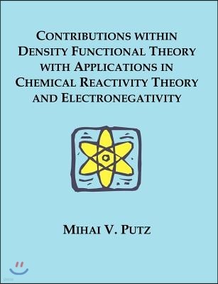 Contributions within Density Functional Theory with Applications in Chemical Reactivity Theory and Electronegativity