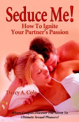 Seduce Me! How to Ignite Your Partner's Passion