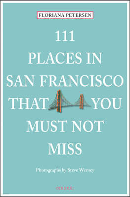 111 Places in San Francisco That You Must Not Miss