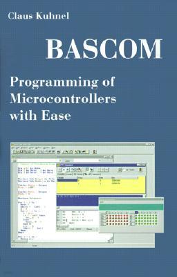 BASCOM Programming of Microcontrollers with Ease: An Introduction by Program Examples