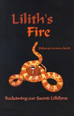 Lilith's Fire: Reclaiming Our Sacred Lifeforce