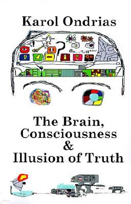 The Brain, Consciousness & Illusion of Truth