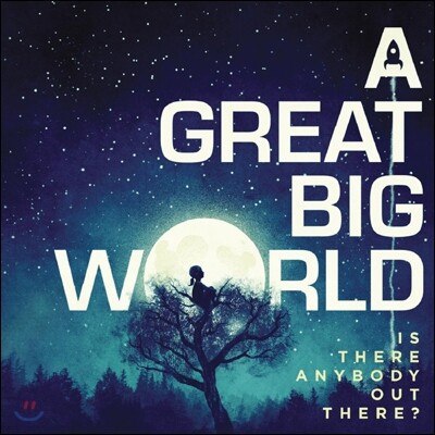 A Great Big World - Is There Anybody Out There?