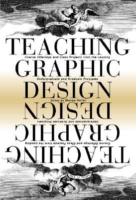 Teaching Graphic Design: Course Offerings and Class Projects from the Leading Graduate and Undergraduate Programs