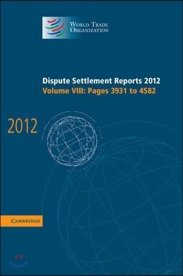 Dispute Settlement Reports 2012: Volume 8, Pages 3931?4582