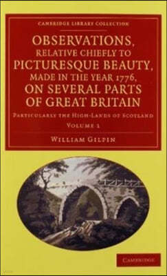 Observations, Relative Chiefly to Picturesque Beauty, Made in the Year 1776, on Several Parts of Great Britain 2 Volume Set: Particularly the High-Lan