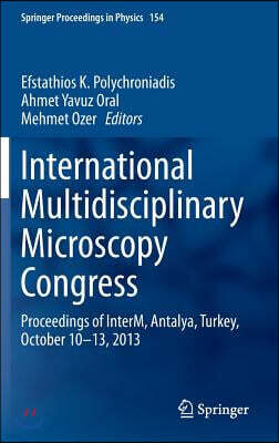 International Multidisciplinary Microscopy Congress: Proceedings of Interm, Antalya, Turkey, October 10-13, 2013