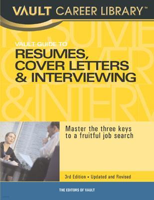 Vault Guide to Resumes, Cover Letters & Interviewing, 3rd Edition