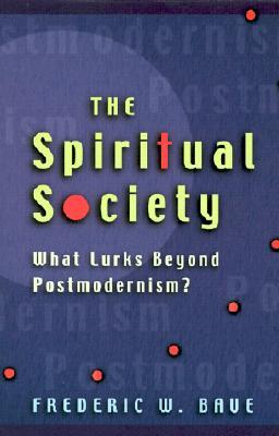 The Spiritual Society: What Lurks Beyond Postmodernism?