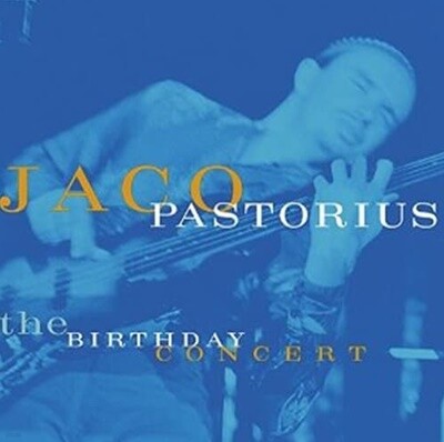 Jaco Pastorius / The Birthday Concert (Ϻ)