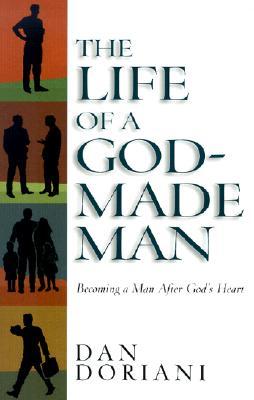 The Life of a God-Made Man: Becoming a Man After God's Heart