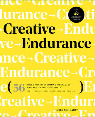 Creative Endurance: 56 Rules for Overcoming Obstacles and Achieving Your Goals