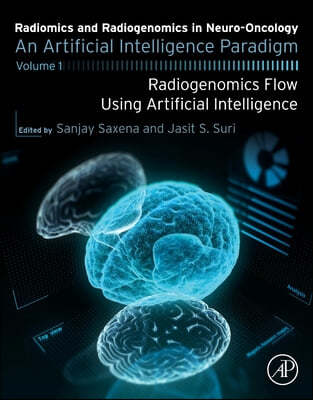 Radiomics and Radiogenomics in Neuro-Oncology: An Artificial Intelligence Paradigm - Volume 1: Radiogenomics Flow Using Artificial Intelligence