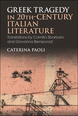 Greek Tragedy in 20th-Century Italian Literature: Translations by Camillo Sbarbaro and Giovanna Bemporad