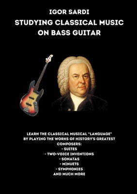 Studying classical music on electric bass: Analysis and transcriptions for 4-string bass of the greatest works by classical composers, including Bach.