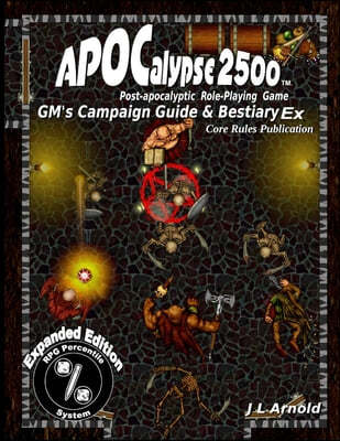 APOCalypse 2500(TM) GM's Campaign Guide & Bestiary Ex: Expanded Edition