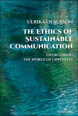 The Ethics of Sustainable Communication; Overcoming the World of Opposites