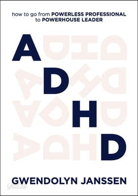 ADHD: How to go from powerless professional to powerhouse leader