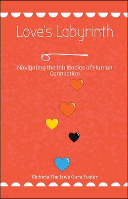 Love's Labyrinth Navigating the Intricacies of Human Connection