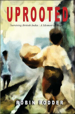 Uprooted: Surviving British India: A Memoir of Hope