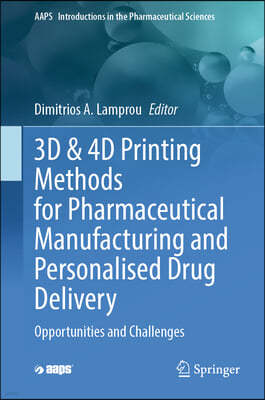3D & 4D Printing Methods for Pharmaceutical Manufacturing and Personalised Drug Delivery: Opportunities and Challenges