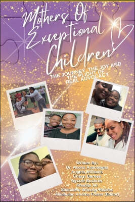 Mothers of Exceptional Children: The Journey, The Joy and the Plight of Real Advocacy