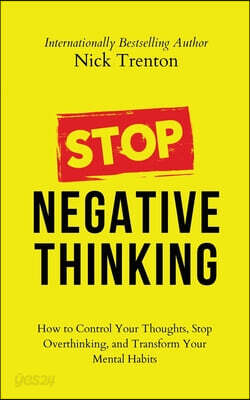 Stop Negative Thinking: How to Control Your Thoughts, Stop Overthinking, and Transform Your Mental Habits